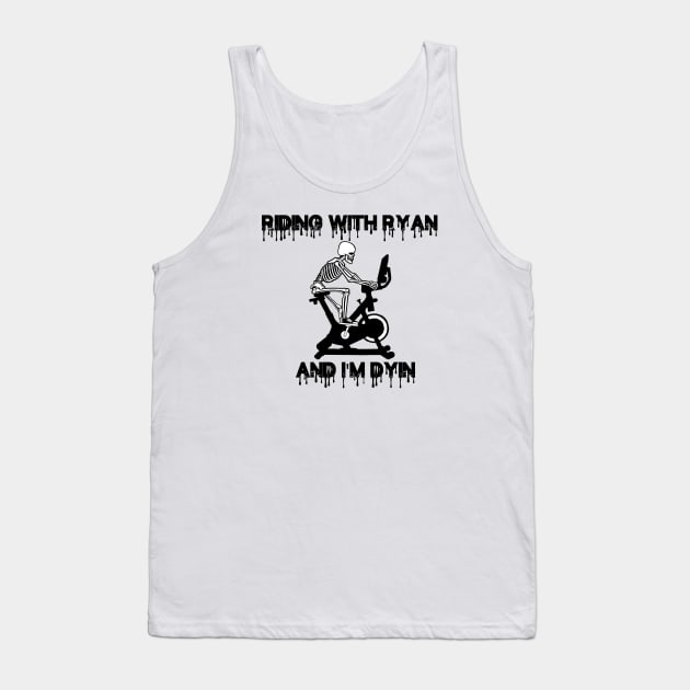 RIDING WITH RYAN AND IM DYIN Tank Top by SWIF DESIGNS